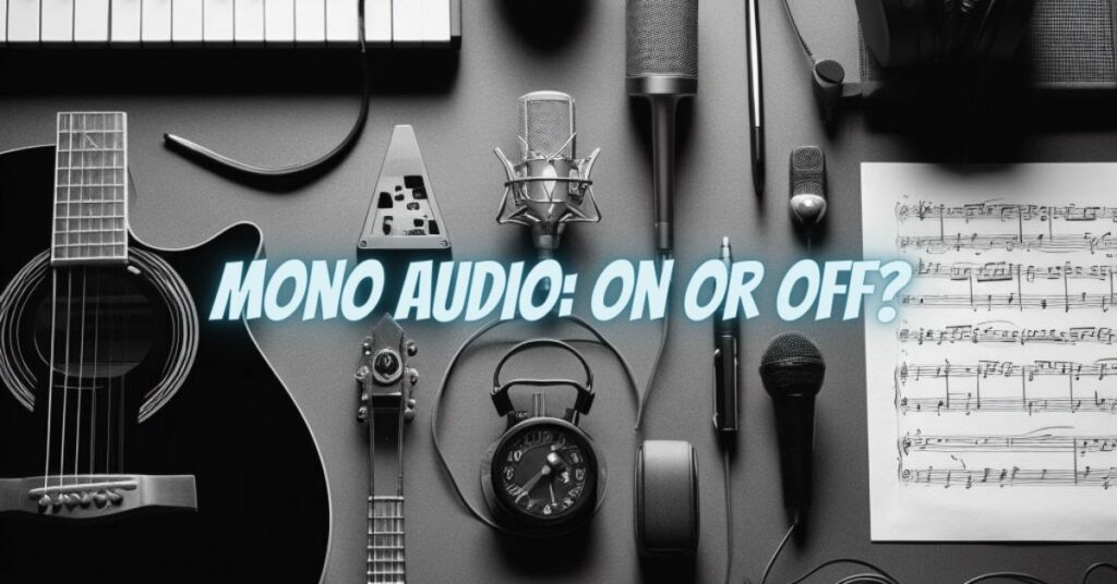 Mono Audio: On or Off?