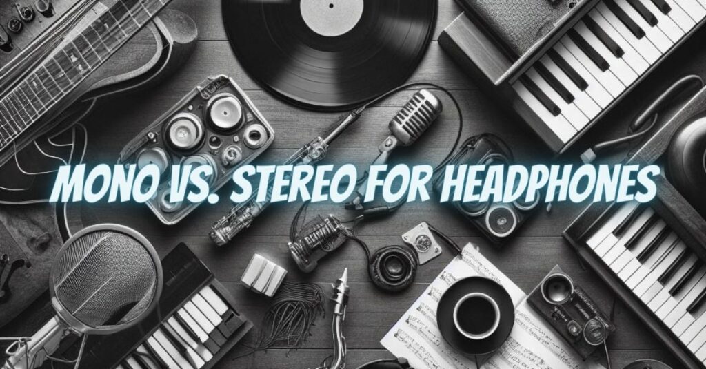 Mono vs. Stereo for Headphones
