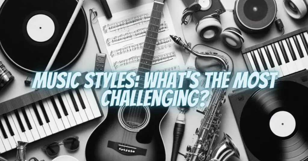 Music Styles: What's the Most Challenging?