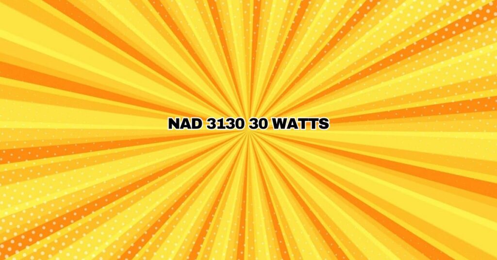NAD 3130 30 watts