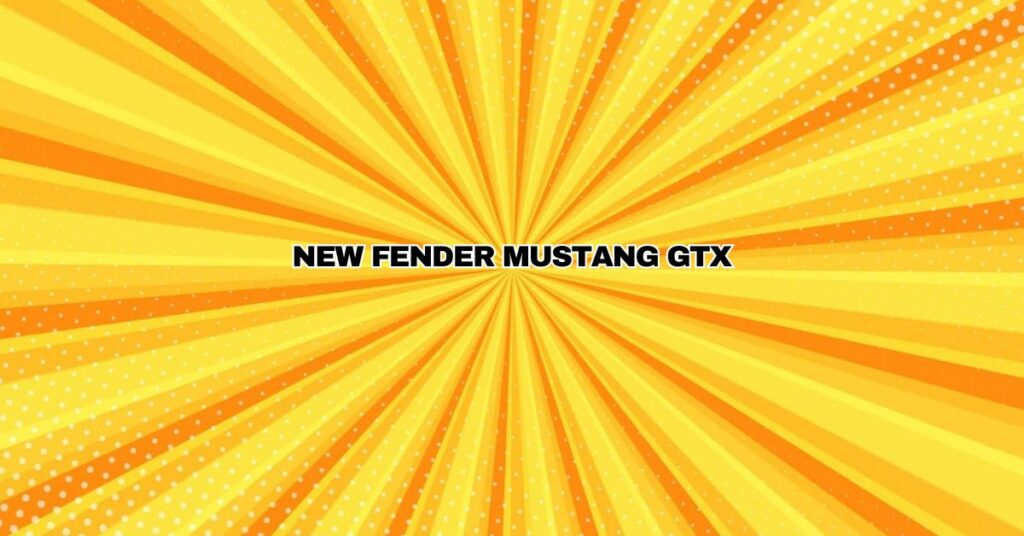 NEW FENDER MUSTANG GTX