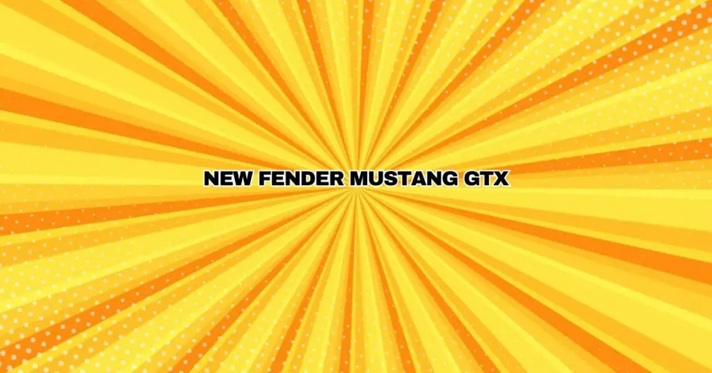 NEW FENDER MUSTANG GTX