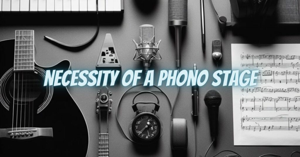 Necessity of a Phono Stage