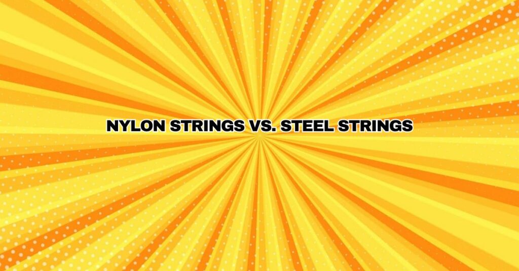 Nylon Strings vs. Steel Strings