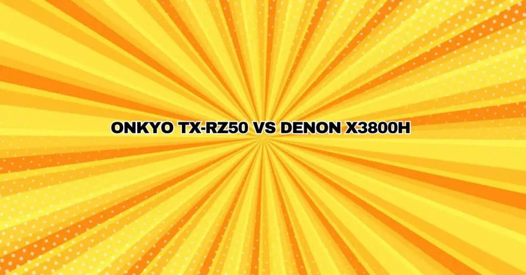 Onkyo Tx-Rz50 vs Denon X3800H