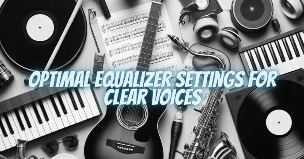 Optimal Equalizer Settings for Clear Voices