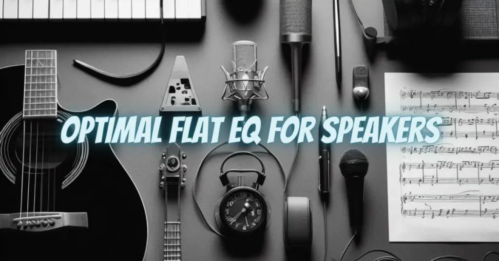 Optimal Flat EQ for Speakers