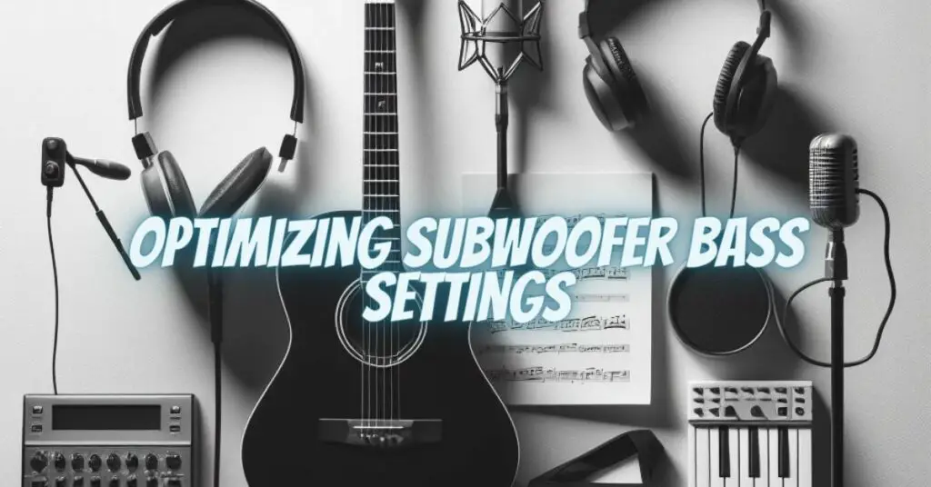 Optimizing Subwoofer Bass Settings