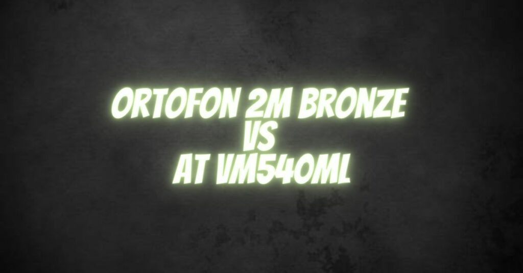 Ortofon 2M Bronze vs AT VM540ML