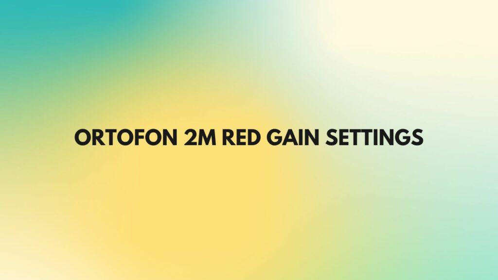 Ortofon 2M Red gain settings
