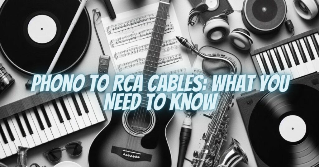 Phono to RCA Cables: What You Need to Know