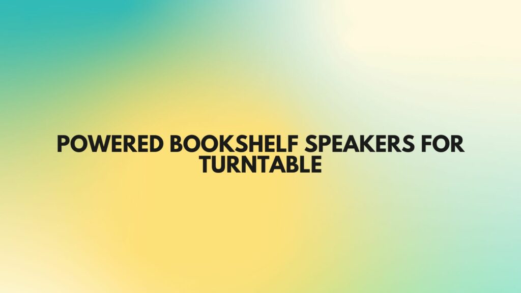 Powered bookshelf speakers for turntable