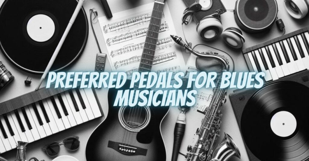 Preferred Pedals for Blues Musicians