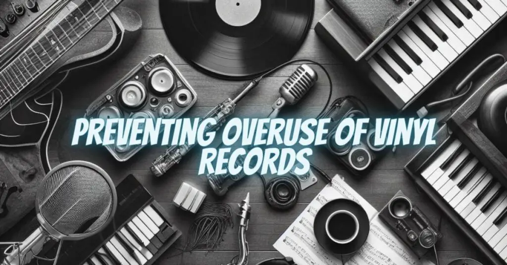 Preventing Overuse of Vinyl Records