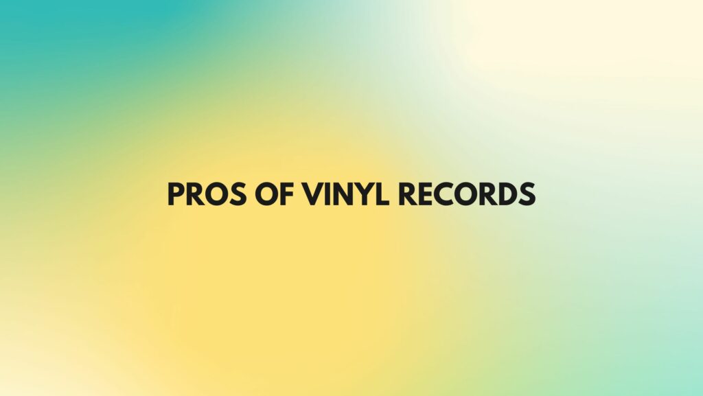 Pros of vinyl records