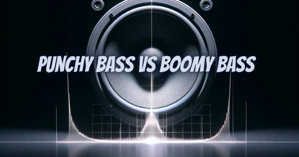 Punchy bass vs boomy bass