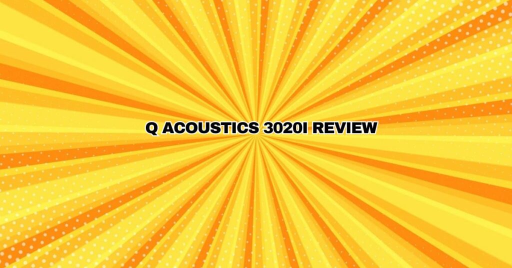 Q Acoustics 3020i Review