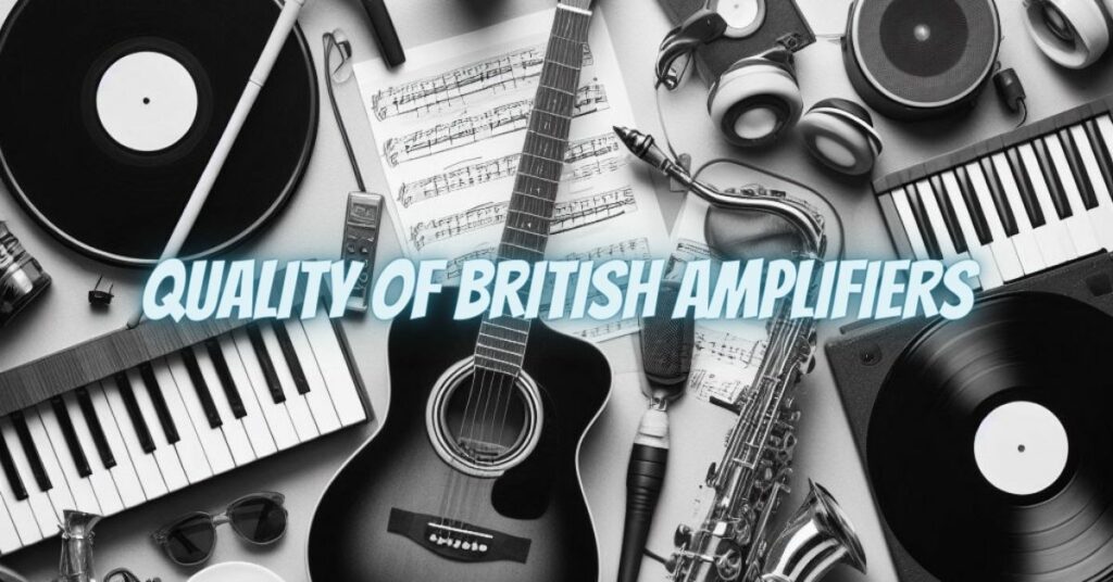 Quality of British Amplifiers