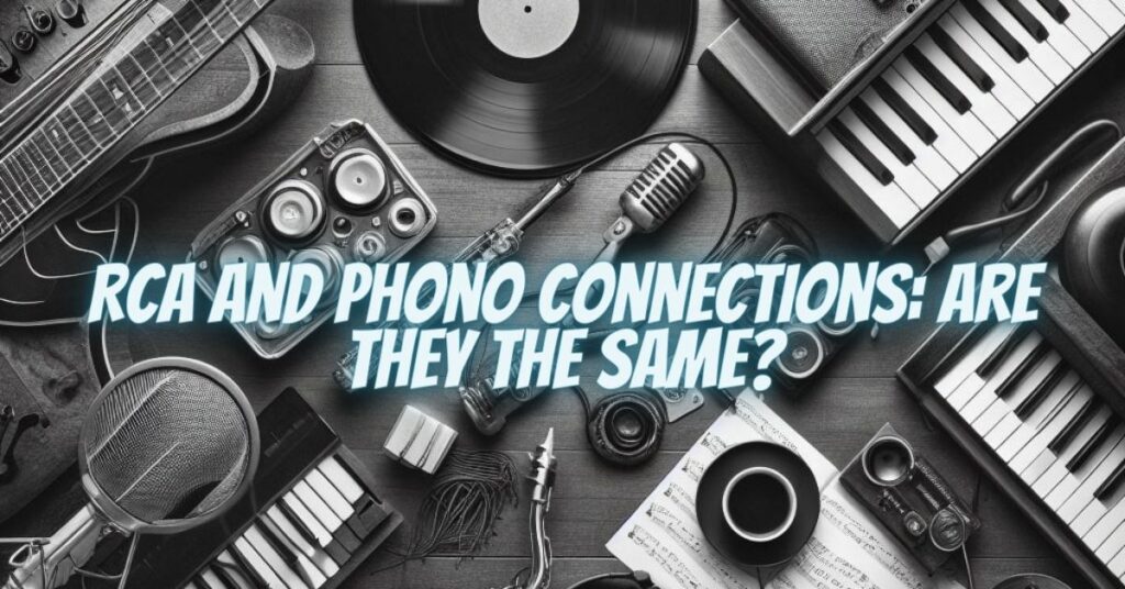 RCA and Phono Connections: Are They the Same?