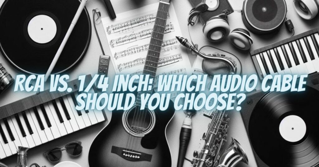 RCA vs. 1/4 Inch: Which Audio Cable Should You Choose?