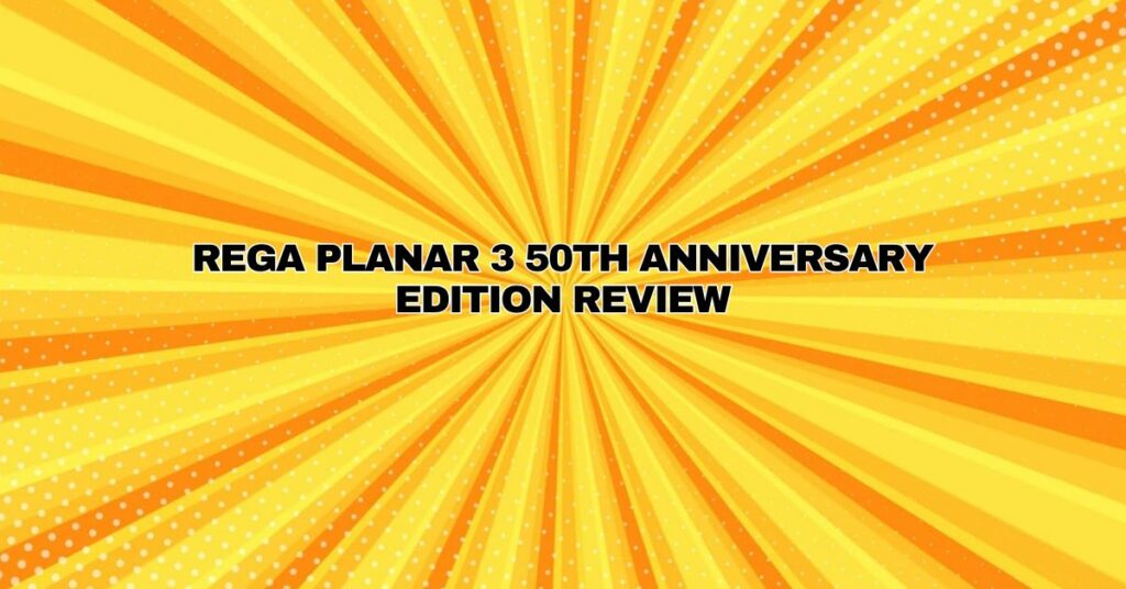 Rega Planar 3 50th Anniversary Edition Review