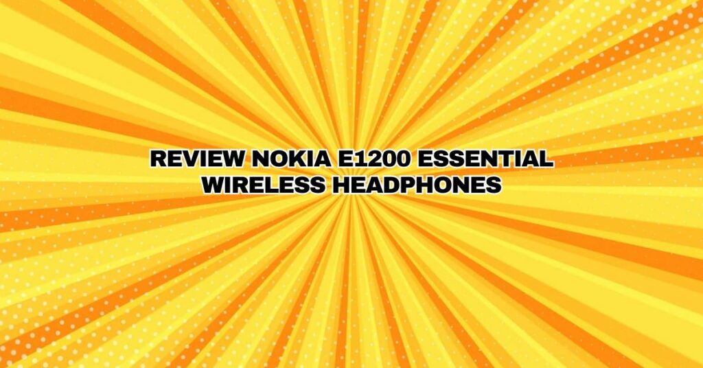 Review Nokia E1200 Essential Wireless Headphones