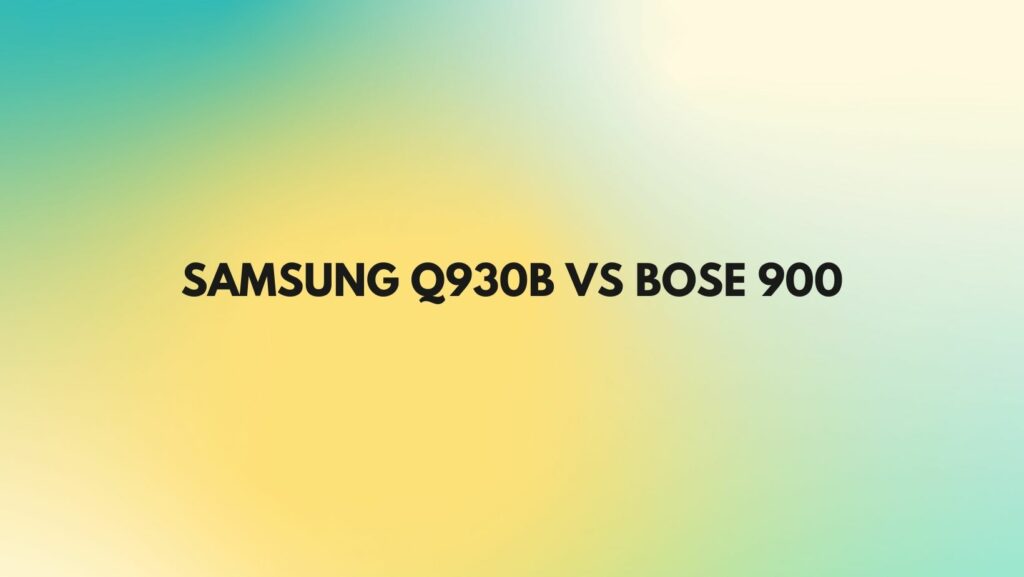 Samsung Q930B vs Bose 900