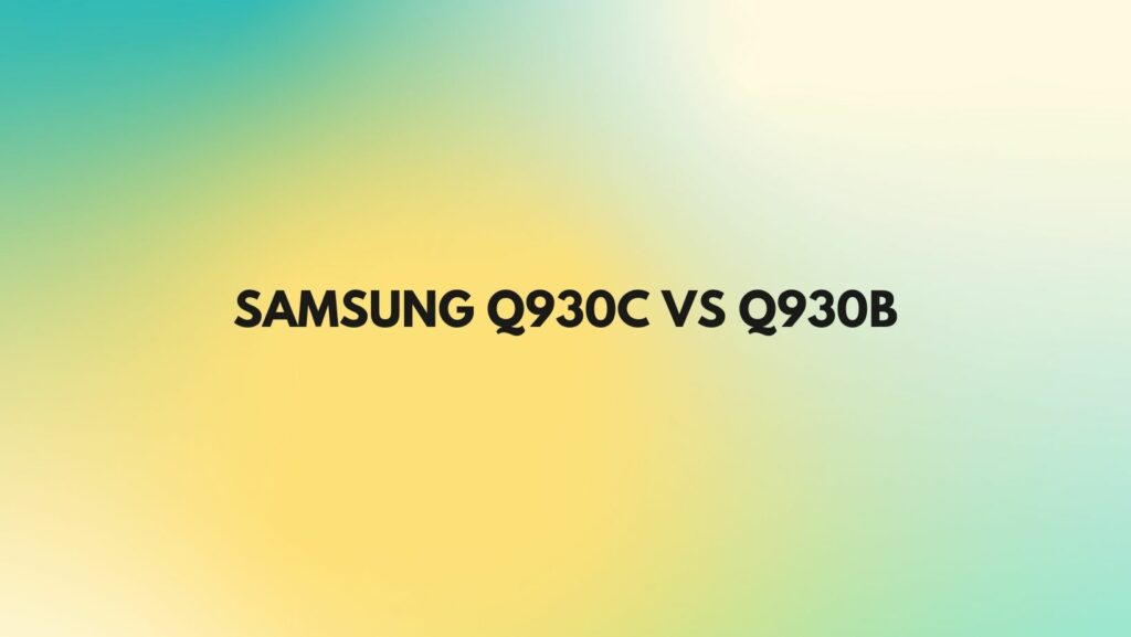 Samsung Q930C vs Q930B