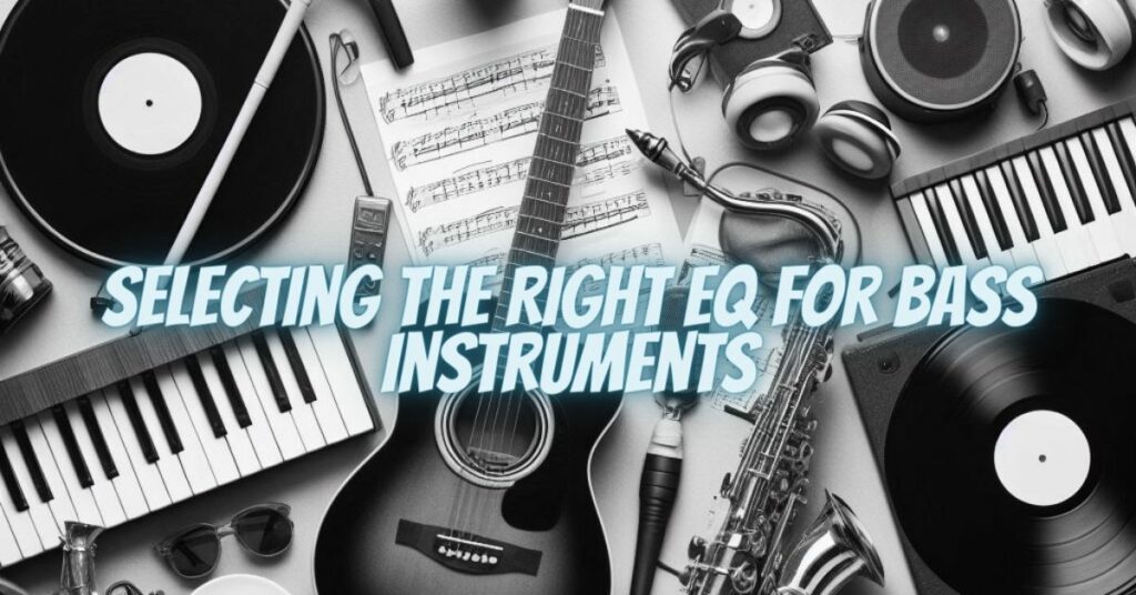 Selecting the Right EQ for Bass Instruments