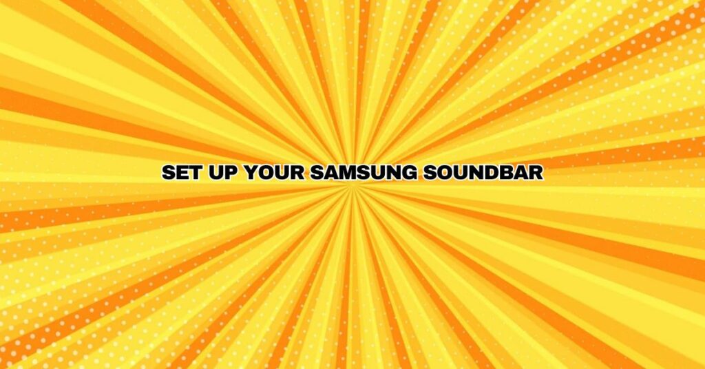 Set up your Samsung Soundbar!
