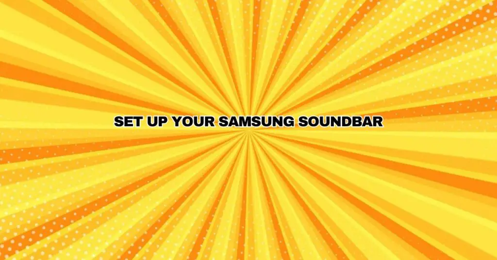 Set up your Samsung Soundbar!