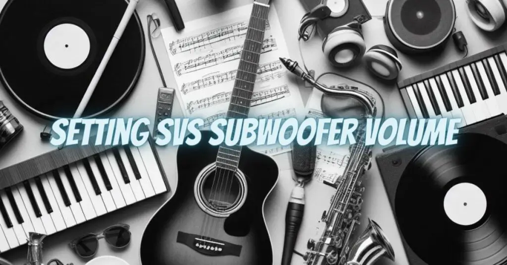 Setting SVS Subwoofer Volume
