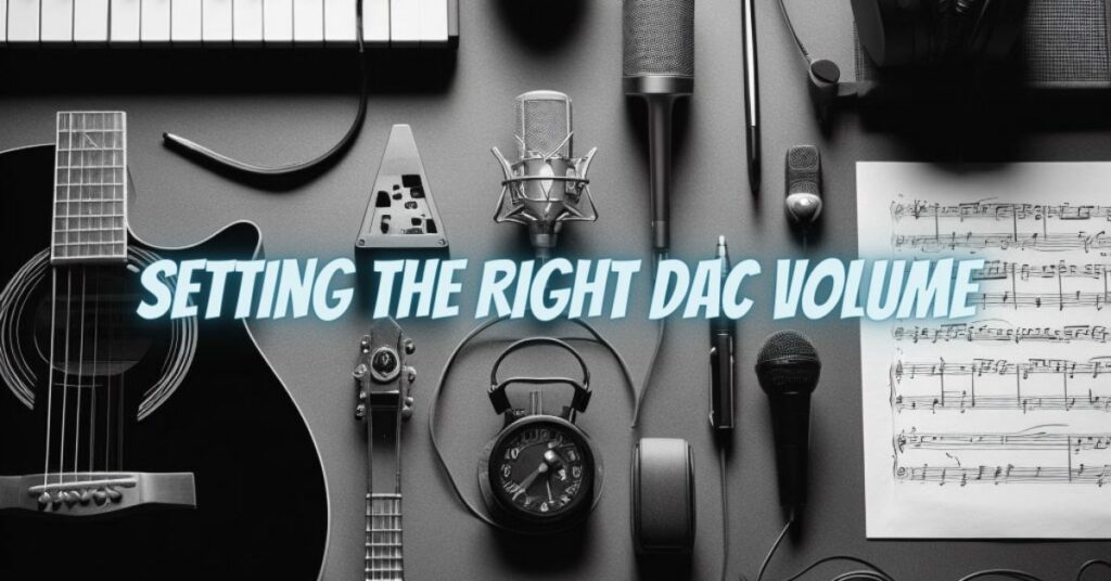 Setting the Right DAC Volume