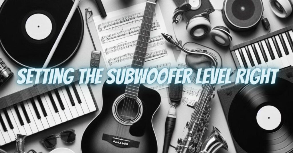 Setting the Subwoofer Level Right