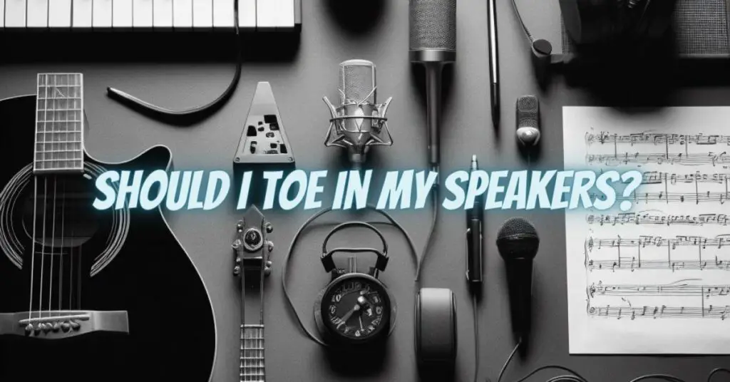Should I toe in my speakers?