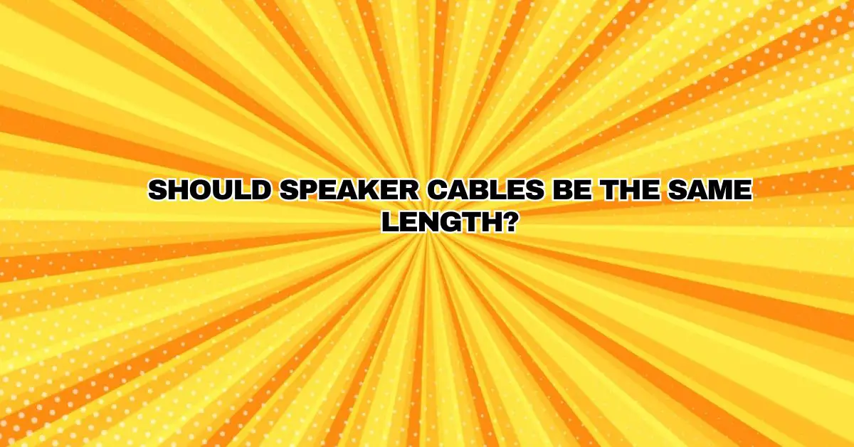 Should Speaker Cables Be the Same Length? All For Turntables