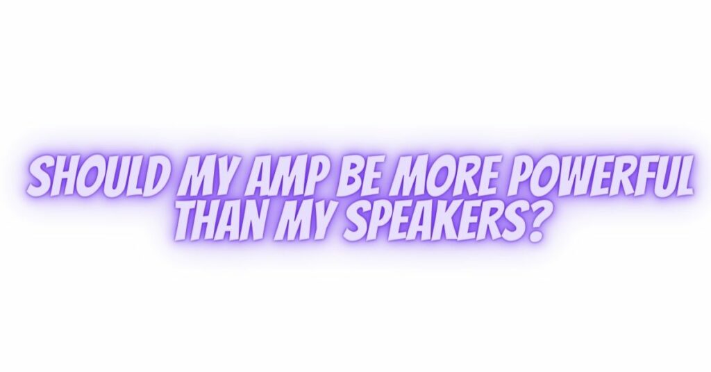 Should my amp be more powerful than my speakers? All For Turntables