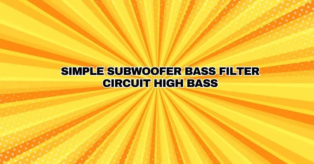 Simple Subwoofer Bass Filter Circuit High Bass - All For Turntables