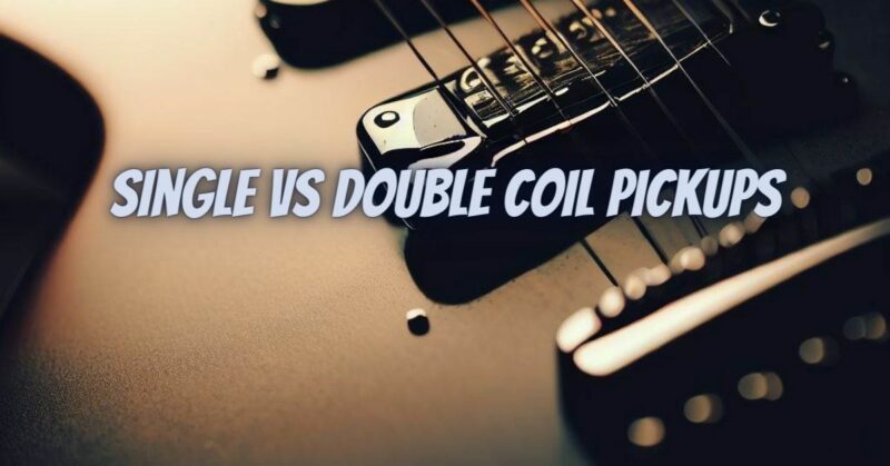 Single vs double coil pickups