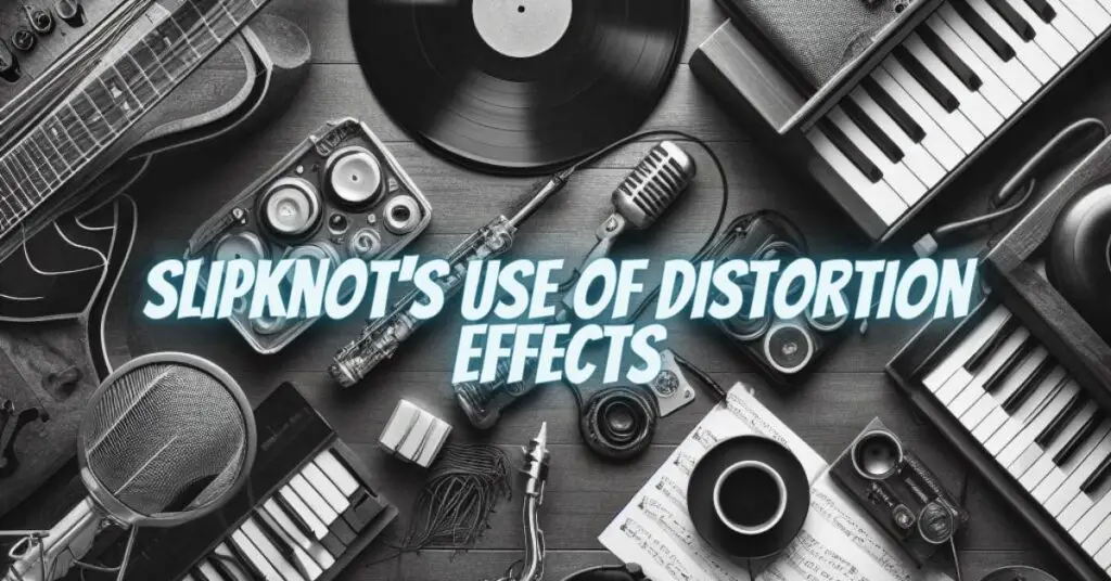 Slipknot's Use of Distortion Effects