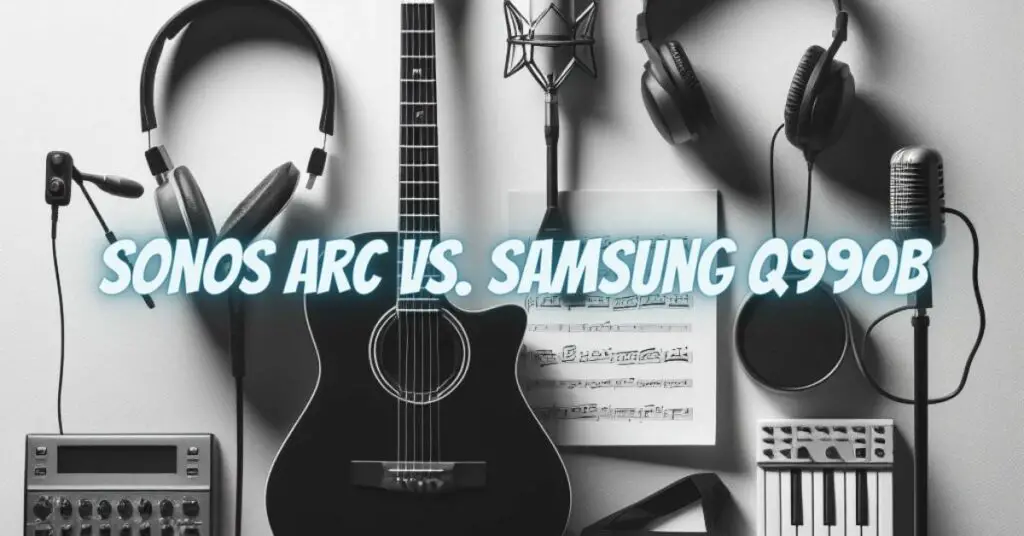 Sonos Arc vs. Samsung Q990B
