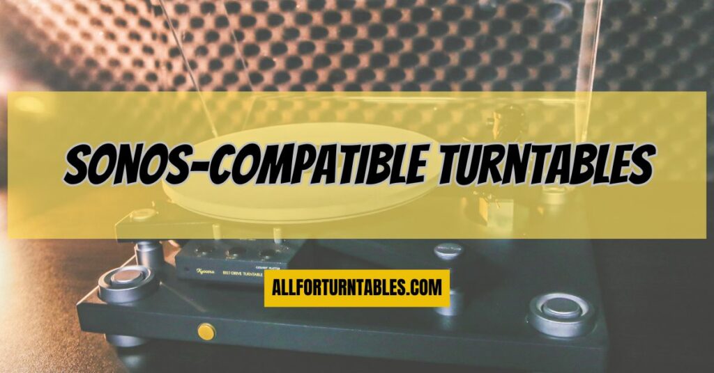 Sonos-compatible turntables