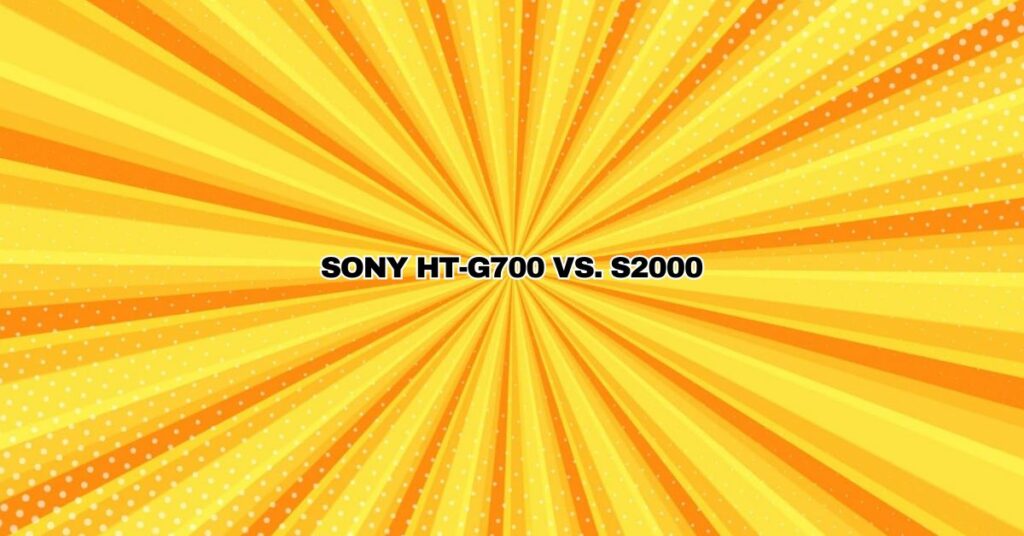 Sony HT-G700 vs. S2000