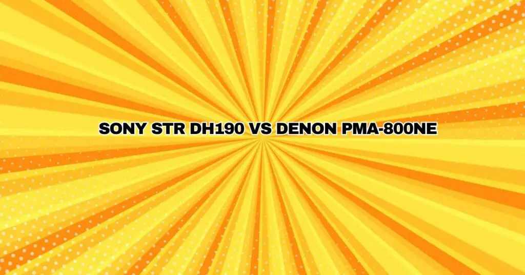 Sony STR DH190 vs Denon PMA-800NE