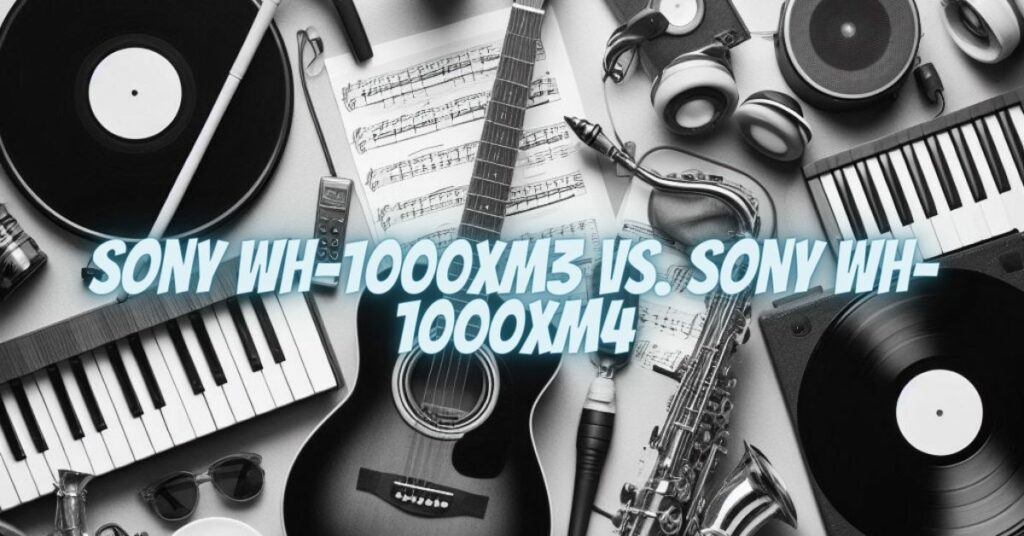 Sony WH-1000XM3 vs. Sony WH-1000XM4