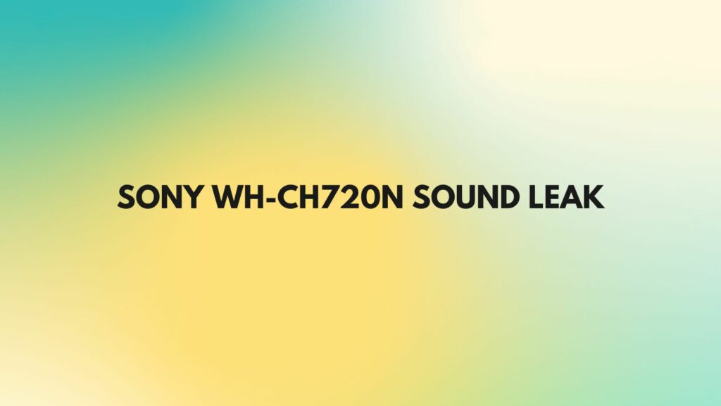 Sony Wh Ch720n Sound Leak All For Turntables