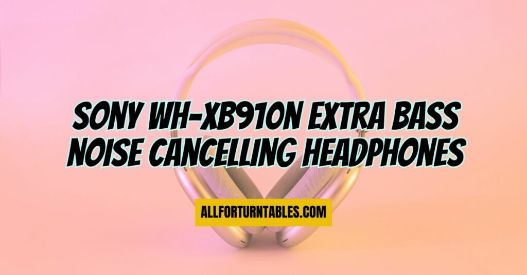Sony wh-xb910n extra bass noise cancelling headphones