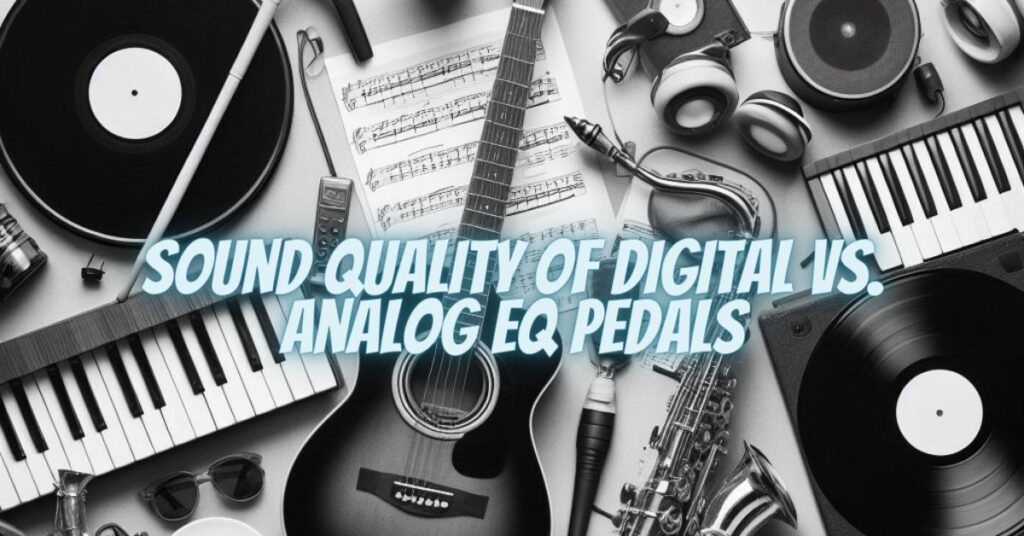 Sound Quality of Digital vs. Analog EQ Pedals