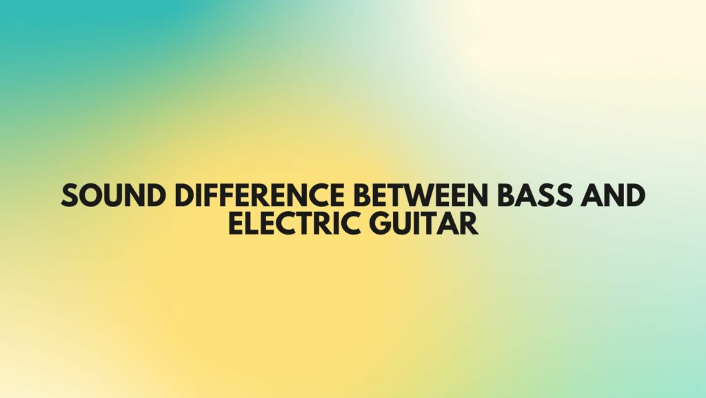 Sound difference between bass and electric guitar