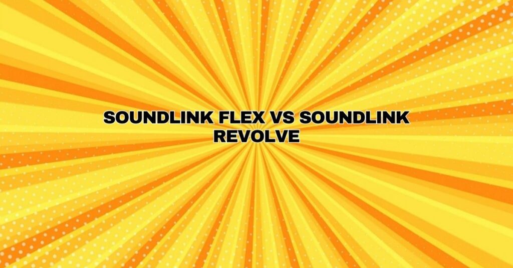 SoundLink Flex vs SoundLink Revolve